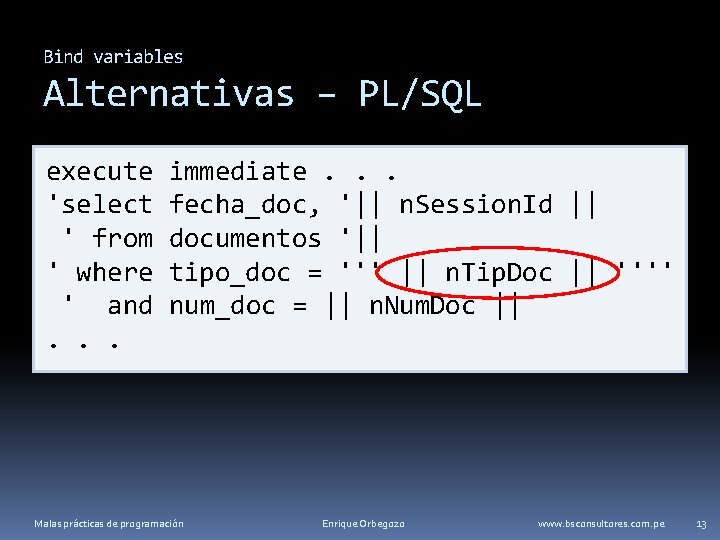 Bind variables Alternativas – PL/SQL execute 'select ' from ' where ' and. .