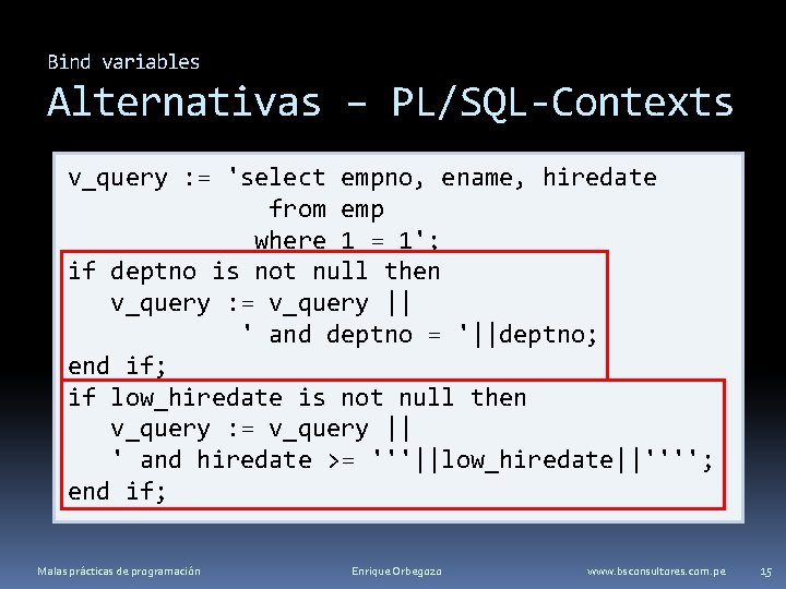 Bind variables Alternativas – PL/SQL-Contexts v_query : = 'select empno, ename, hiredate from emp