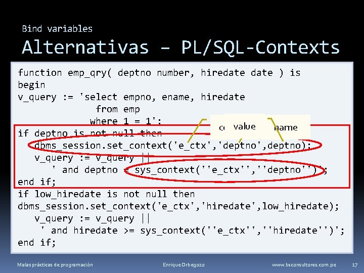 Bind variables Alternativas – PL/SQL-Contexts function emp_qry( deptno number, hiredate ) is begin v_query