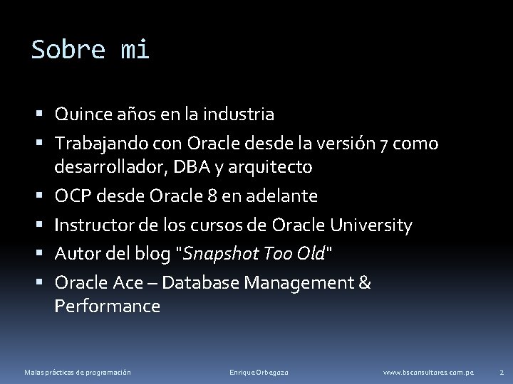 Sobre mi Quince años en la industria Trabajando con Oracle desde la versión 7