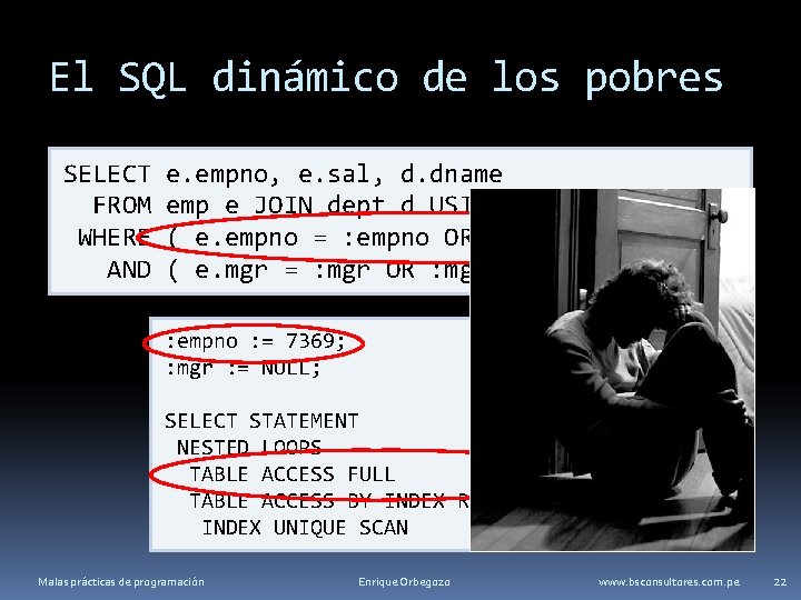 El SQL dinámico de los pobres SELECT FROM WHERE AND e. empno, e. sal,
