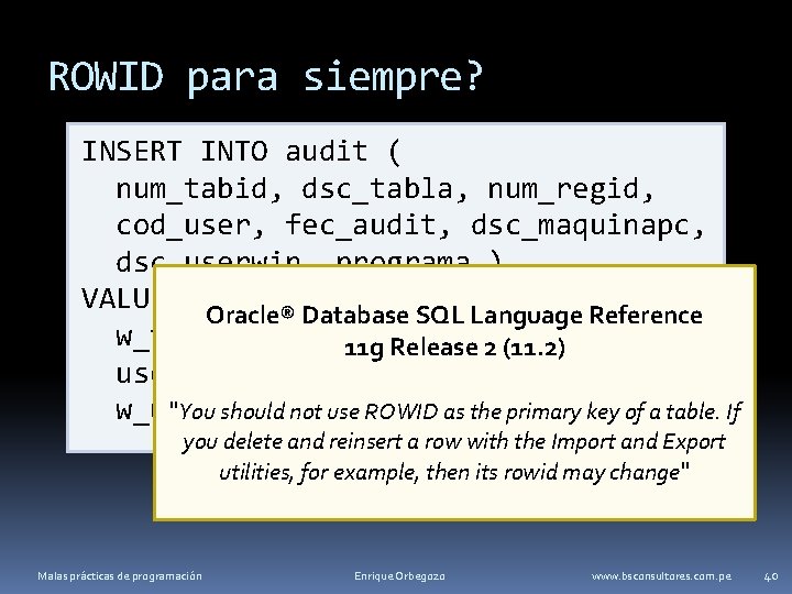 ROWID para siempre? INSERT INTO audit ( num_tabid, dsc_tabla, num_regid, cod_user, fec_audit, dsc_maquinapc, dsc_userwin,