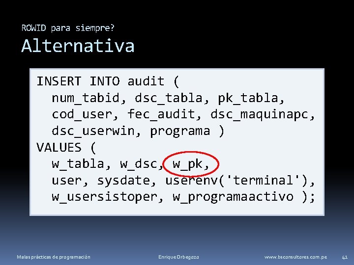 ROWID para siempre? Alternativa INSERT INTO audit ( num_tabid, dsc_tabla, pk_tabla, cod_user, fec_audit, dsc_maquinapc,