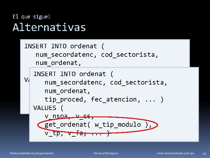 El que sigue! Alternativas INSERT INTO ordenat ( num_secordatenc, cod_sectorista, num_ordenat, tip_proced, fec_atencion, .
