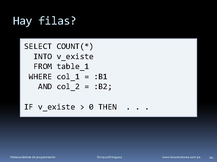 Hay filas? SELECT INTO FROM WHERE AND COUNT(*) v_existe table_1 col_1 = : B