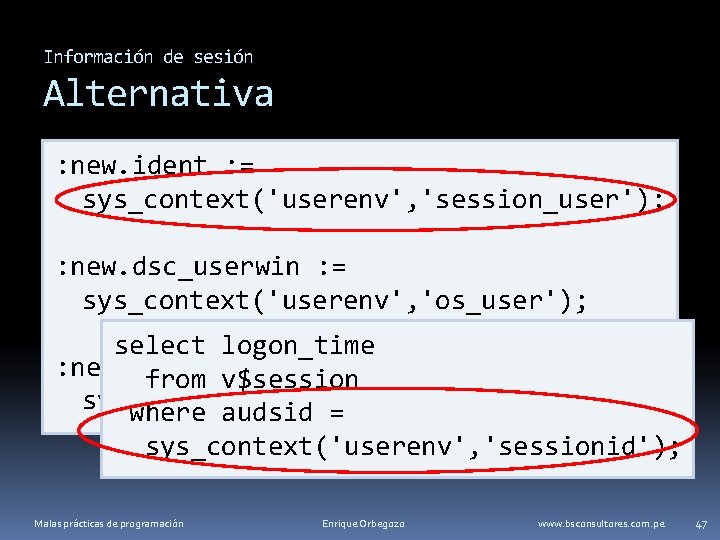 Información de sesión Alternativa : new. ident : = sys_context('userenv', 'session_user'); : new. dsc_userwin