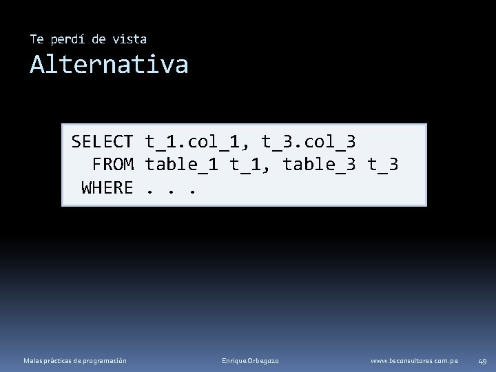 Te perdí de vista Alternativa SELECT t_1. col_1, t_3. col_3 FROM table_1 t_1, table_3