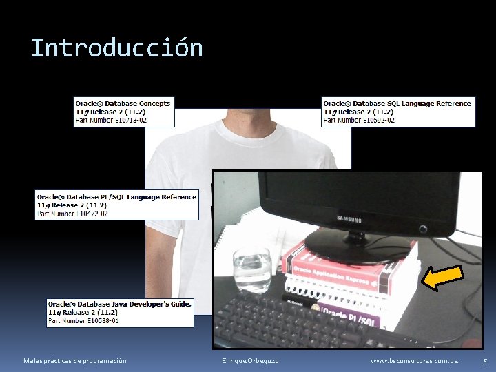 Introducción Malas prácticas de programación Enrique Orbegozo www. bsconsultores. com. pe 5 
