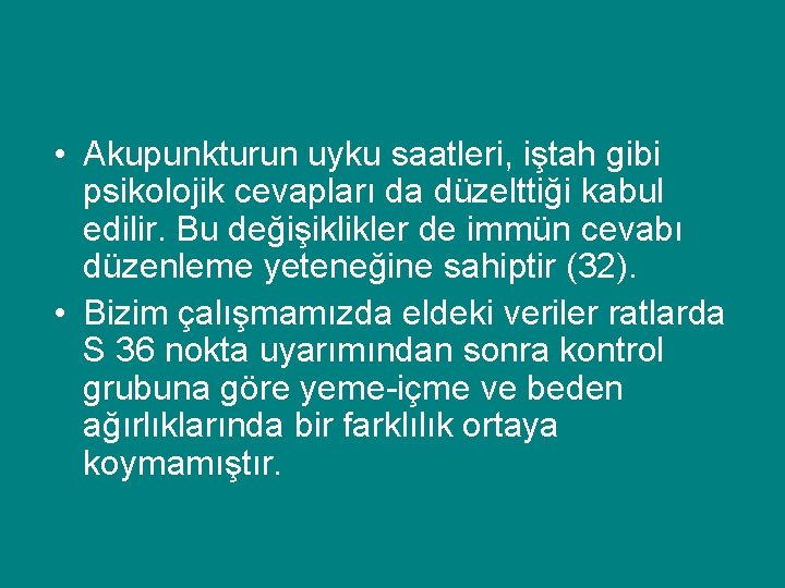  • Akupunkturun uyku saatleri, iştah gibi psikolojik cevapları da düzelttiği kabul edilir. Bu