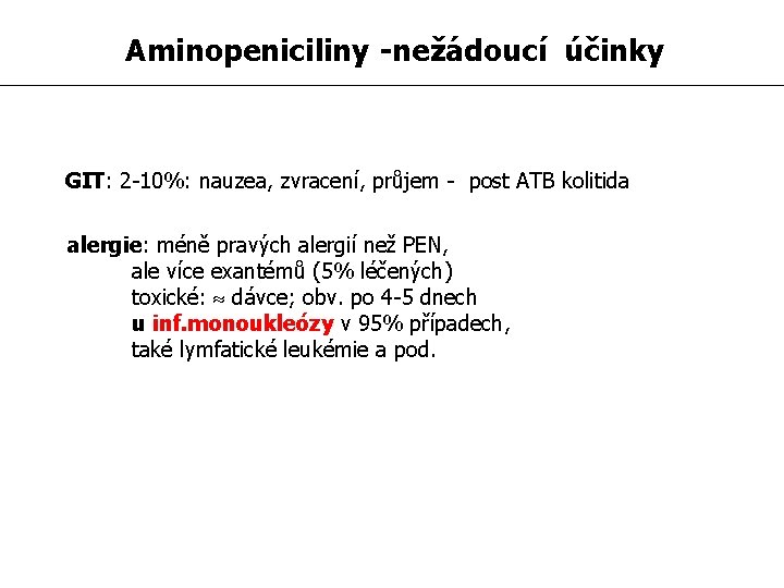 Aminopeniciliny -nežádoucí účinky GIT: 2 -10%: nauzea, zvracení, průjem - post ATB kolitida alergie: