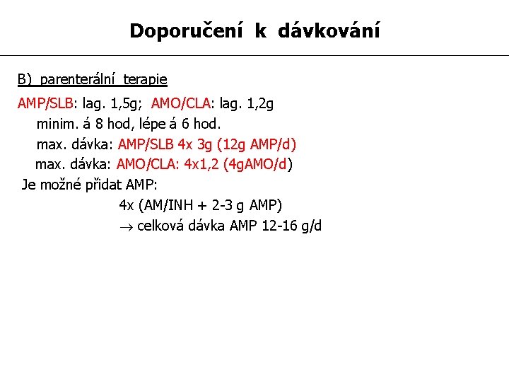 Doporučení k dávkování B) parenterální terapie AMP/SLB: lag. 1, 5 g; AMO/CLA: lag. 1,