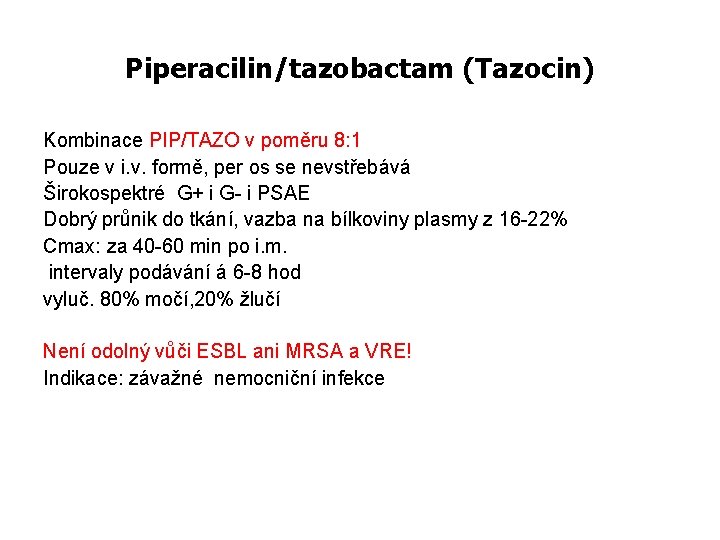 Piperacilin/tazobactam (Tazocin) Kombinace PIP/TAZO v poměru 8: 1 Pouze v i. v. formě, per