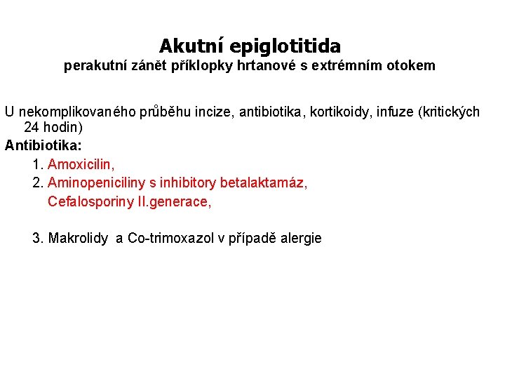 Akutní epiglotitida perakutní zánět příklopky hrtanové s extrémním otokem U nekomplikovaného průběhu incize, antibiotika,