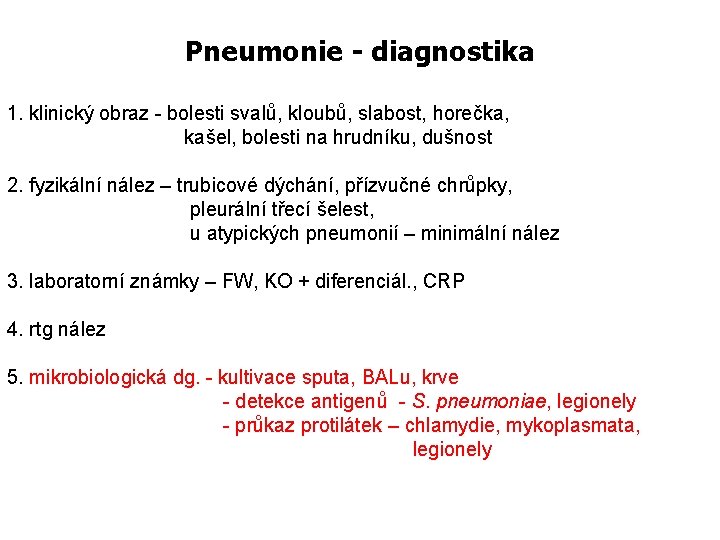 Pneumonie - diagnostika 1. klinický obraz - bolesti svalů, kloubů, slabost, horečka, kašel, bolesti