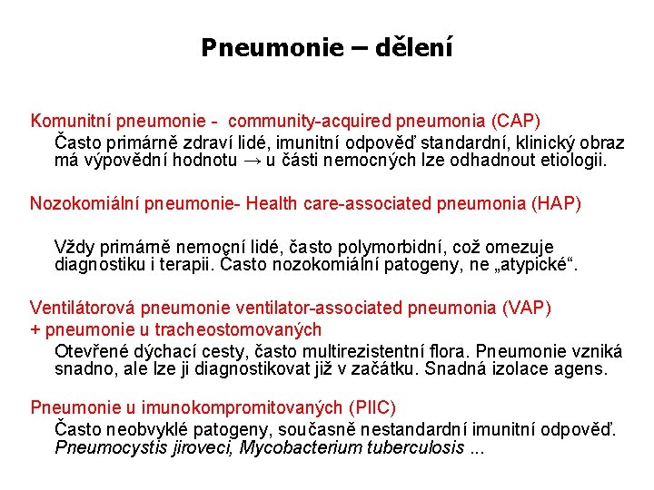 Pneumonie – dělení Komunitní pneumonie - community-acquired pneumonia (CAP) Často primárně zdraví lidé, imunitní