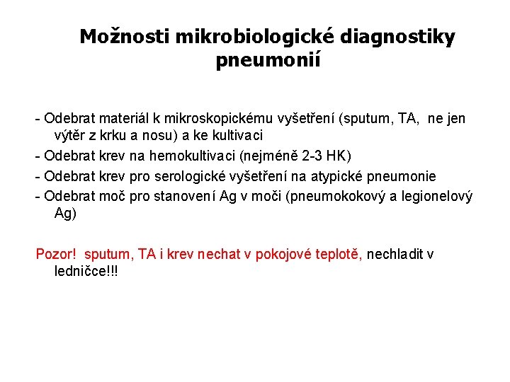 Možnosti mikrobiologické diagnostiky pneumonií - Odebrat materiál k mikroskopickému vyšetření (sputum, TA, ne jen