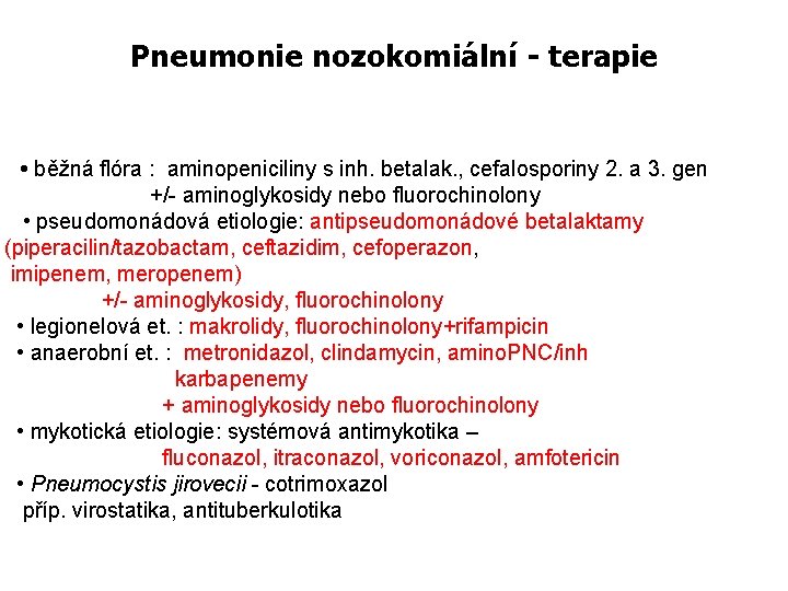 Pneumonie nozokomiální - terapie • běžná flóra : aminopeniciliny s inh. betalak. , cefalosporiny