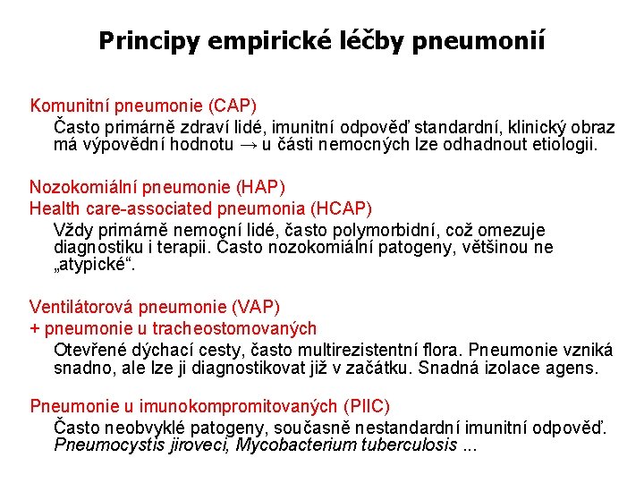 Principy empirické léčby pneumonií Komunitní pneumonie (CAP) Často primárně zdraví lidé, imunitní odpověď standardní,
