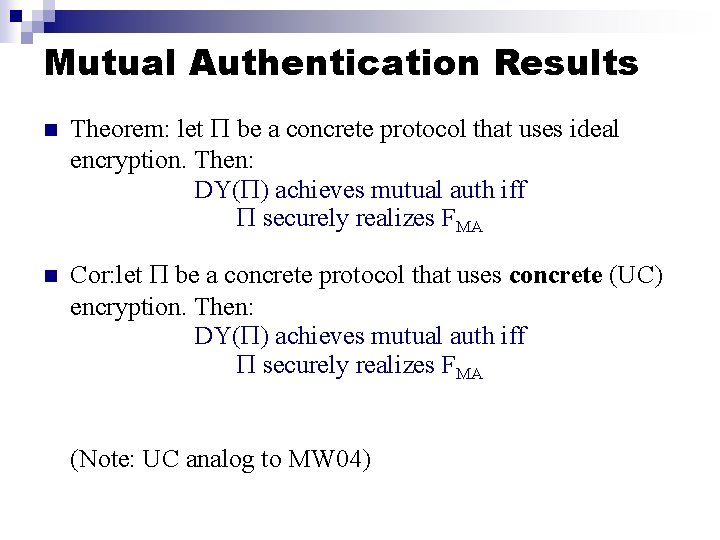 Mutual Authentication Results n Theorem: let be a concrete protocol that uses ideal encryption.