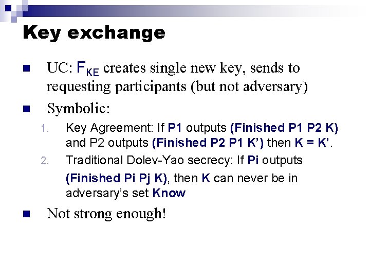 Key exchange n n UC: FKE creates single new key, sends to requesting participants