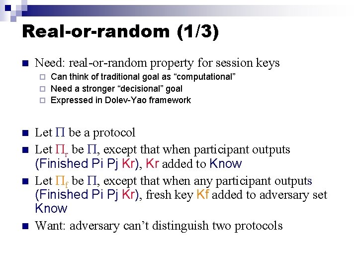 Real-or-random (1/3) n Need: real-or-random property for session keys Can think of traditional goal