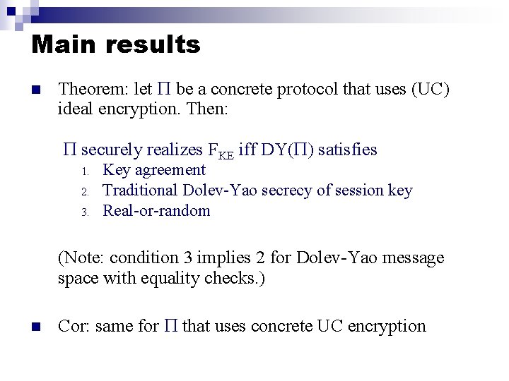 Main results n Theorem: let be a concrete protocol that uses (UC) ideal encryption.