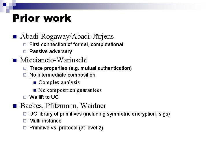 Prior work n Abadi-Rogaway/Abadi-Jürjens First connection of formal, computational ¨ Passive adversary ¨ n