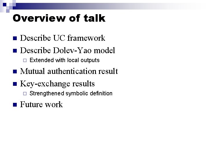Overview of talk n n Describe UC framework Describe Dolev-Yao model ¨ n n