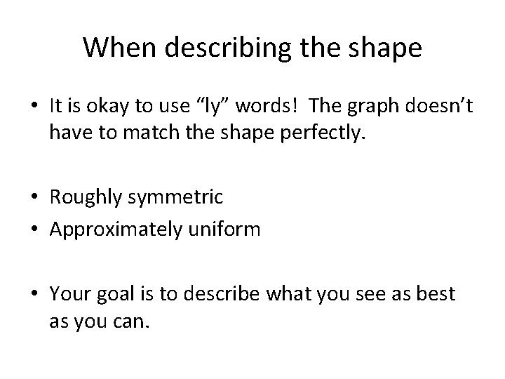 When describing the shape • It is okay to use “ly” words! The graph