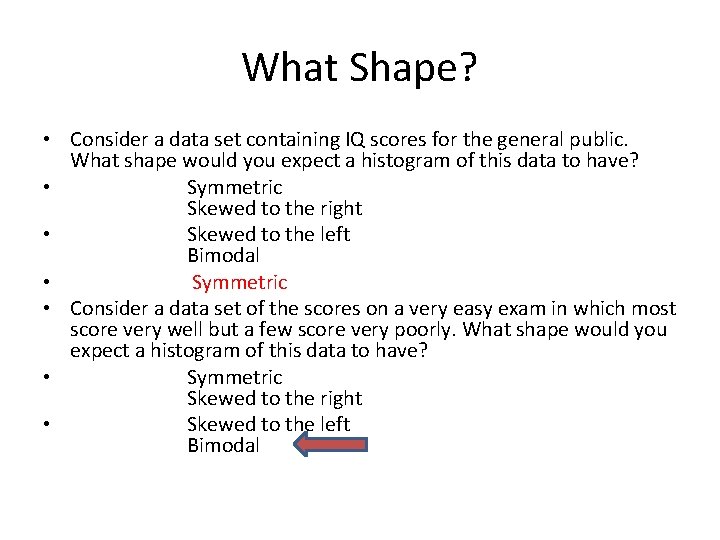 What Shape? • Consider a data set containing IQ scores for the general public.