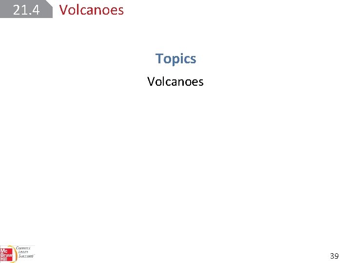 21. 4 Volcanoes Topics Volcanoes 39 