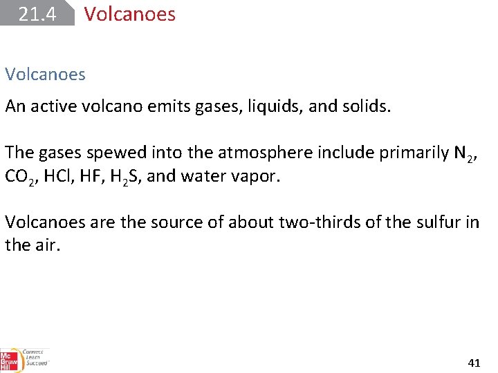 21. 4 Volcanoes An active volcano emits gases, liquids, and solids. The gases spewed