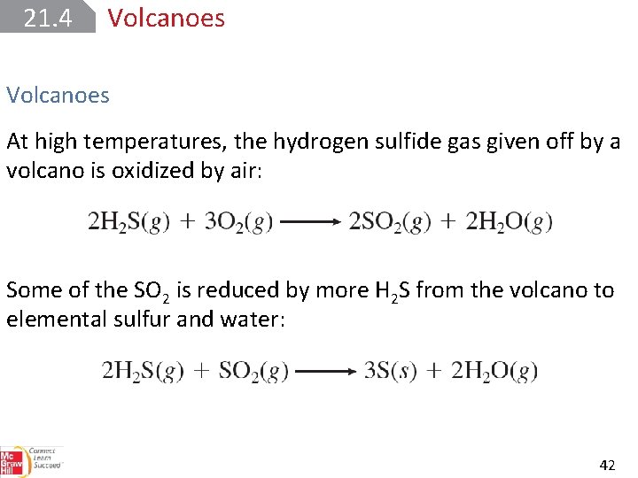 21. 4 Volcanoes At high temperatures, the hydrogen sulfide gas given off by a