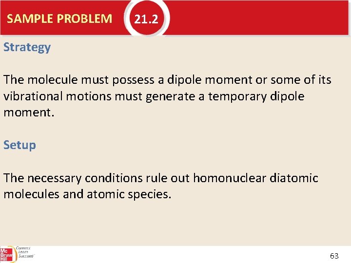 SAMPLE PROBLEM 21. 2 Strategy The molecule must possess a dipole moment or some