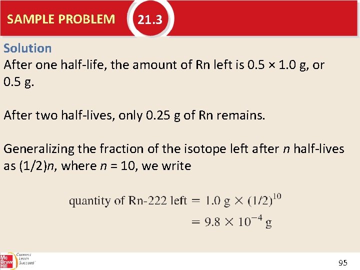 SAMPLE PROBLEM 21. 3 Solution After one half-life, the amount of Rn left is