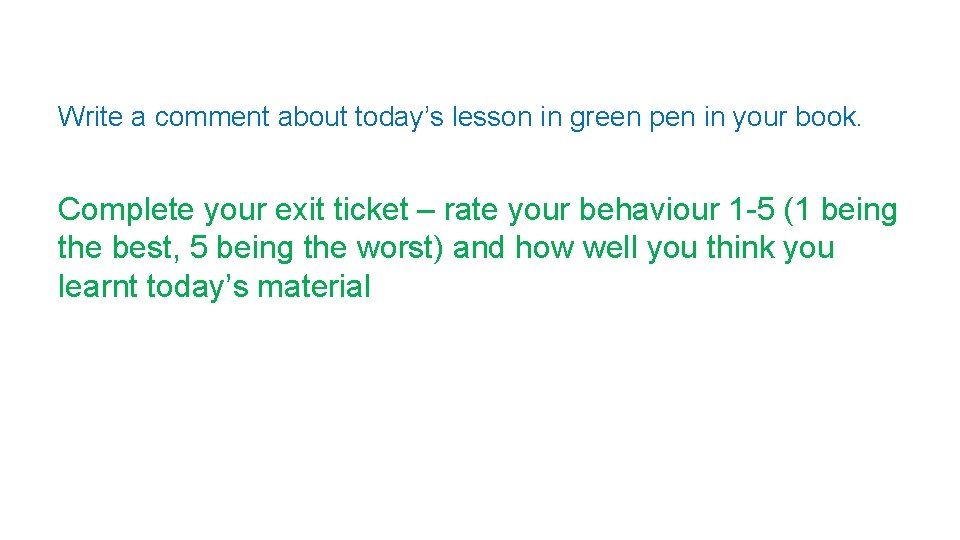 Write a comment about today’s lesson in green pen in your book. Complete your