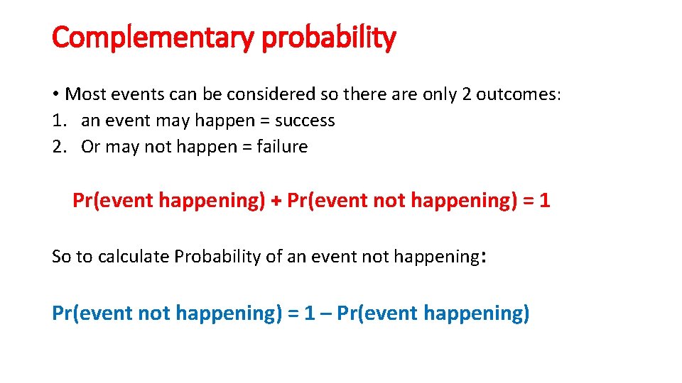Complementary probability • Most events can be considered so there are only 2 outcomes: