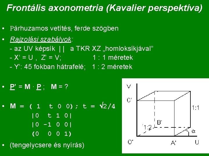 Frontális axonometria (Kavalier perspektíva) • Párhuzamos vetítés, ferde szögben • Rajzolási szabályok: - az