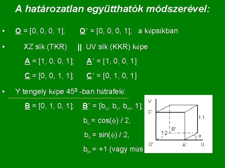 A határozatlan együtthatók módszerével: • O = [0, 0, 0, 1]; • XZ sík