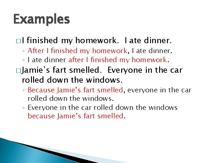 Examples �I finished my homework. I ate dinner. ◦ After I finished my homework,