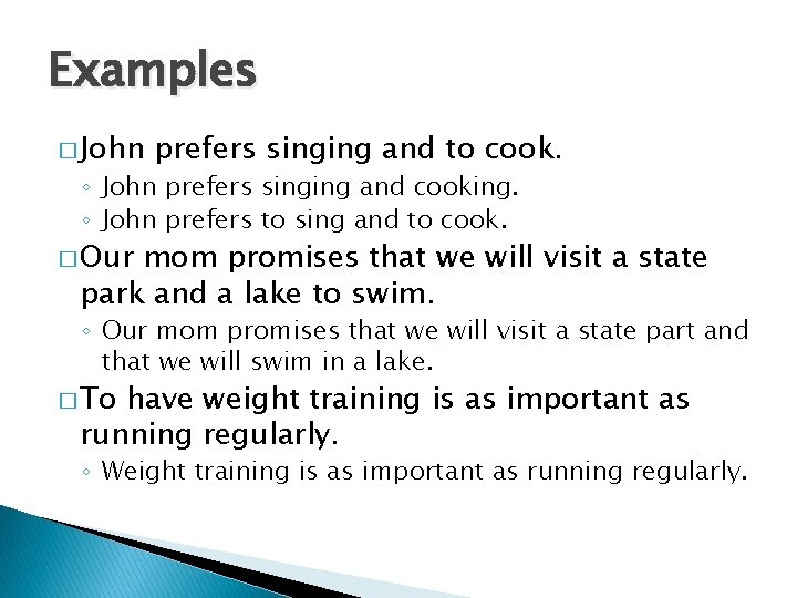 Examples � John prefers singing and to cook. ◦ John prefers singing and cooking.