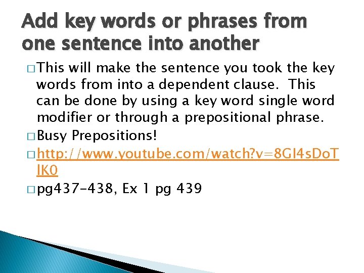 Add key words or phrases from one sentence into another � This will make