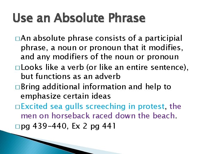 Use an Absolute Phrase � An absolute phrase consists of a participial phrase, a