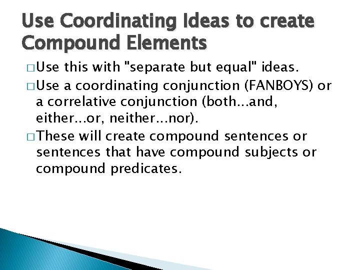 Use Coordinating Ideas to create Compound Elements � Use this with "separate but equal"
