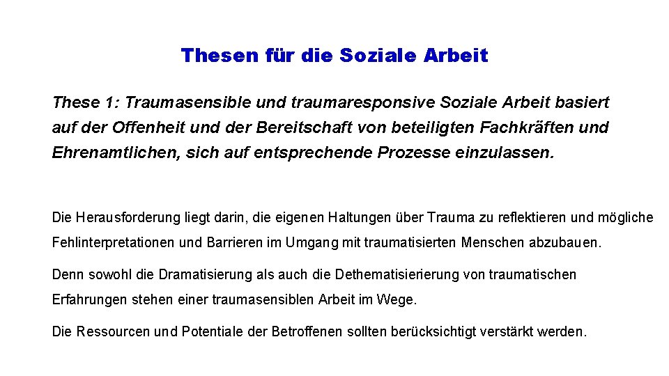 Thesen für die Soziale Arbeit These 1: Traumasensible und traumaresponsive Soziale Arbeit basiert auf