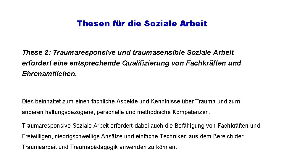 Thesen für die Soziale Arbeit These 2: Traumaresponsive und traumasensible Soziale Arbeit erfordert eine