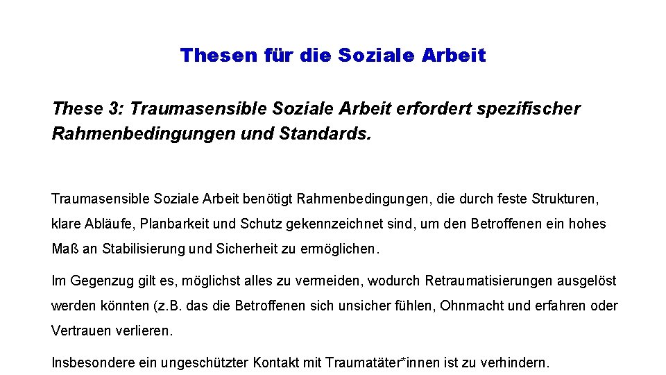 Thesen für die Soziale Arbeit These 3: Traumasensible Soziale Arbeit erfordert spezifischer Rahmenbedingungen und