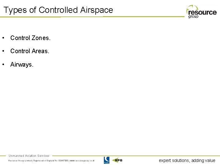 Types of Controlled Airspace • Control Zones. • Control Areas. • Airways. Unmanned Aviation
