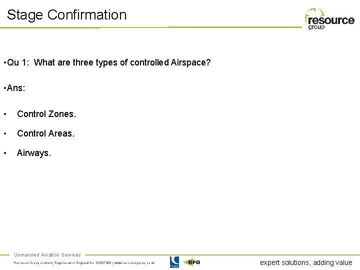 Stage Confirmation • Qu 1: What are three types of controlled Airspace? • Ans: