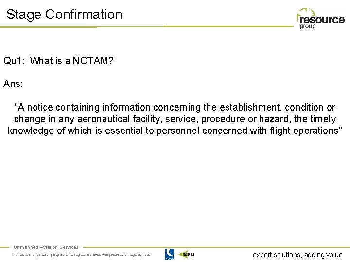 Stage Confirmation Qu 1: What is a NOTAM? Ans: "A notice containing information concerning